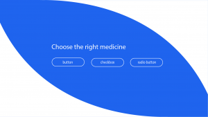 Choose the right medicine from the following interactions: button, checkbox, or radio button