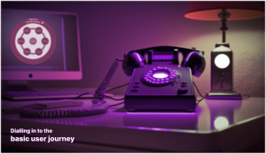 dialling in to the basic user journey. There's an old rotary dial phone on a desk with a computer screen in the background.